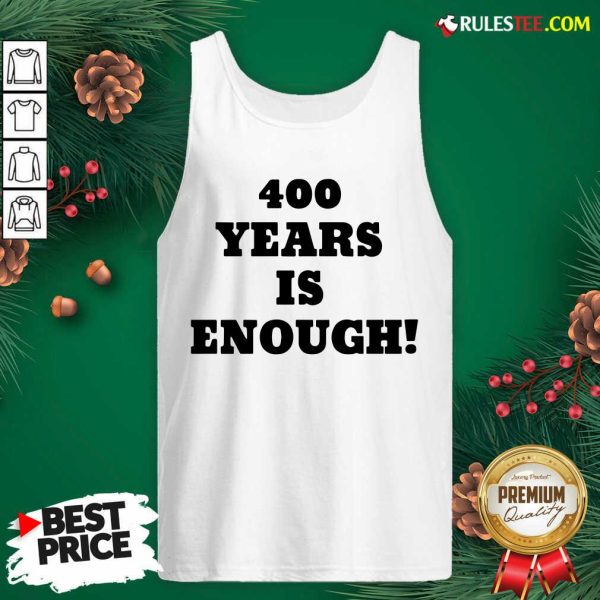 Nice 400 Years Is Enough Tank Top - Design By Rulestee.com