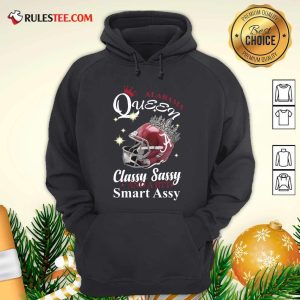 Alabama Queen Classy Sassy And A Bit Smart Assy Hoodie - Design By Rulestee.com