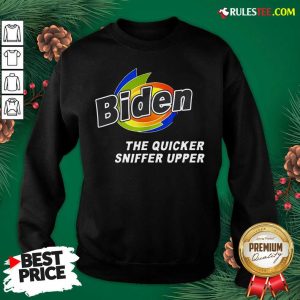 Nice Anti Joe Biden Quicker Sniffer Upper Election 2020 Sweatshirt - Design By Rulestee.com