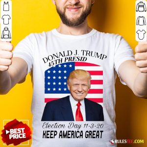 Nice Donald J Trump 45th President Election Day 11320 Keep America Great Shirt - Design By Rulestee.com