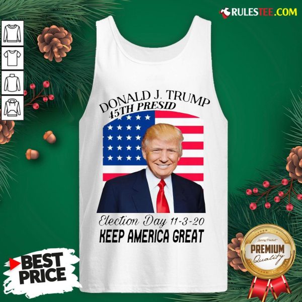 Nice Donald J Trump 45th President Election Day 11320 Keep America Great Tank Top - Design By Rulestee.com