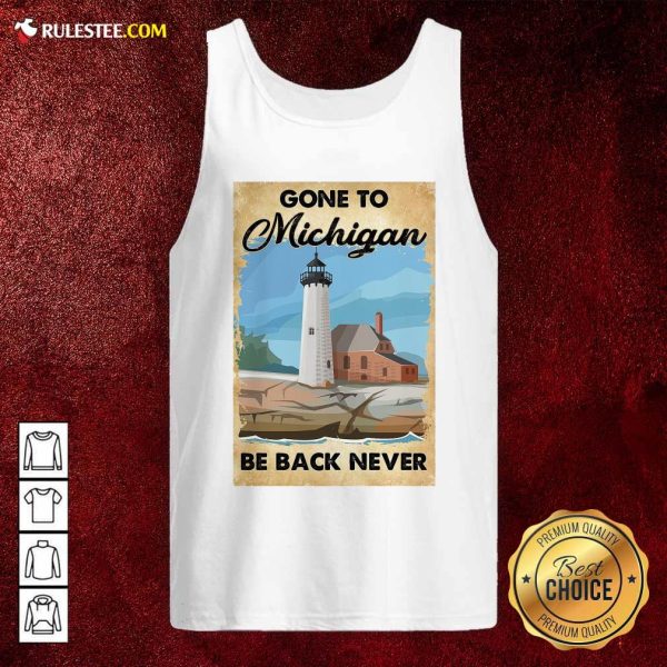 Gone To Michigan Be Back Never Tank Top - Design By Rulestee.com