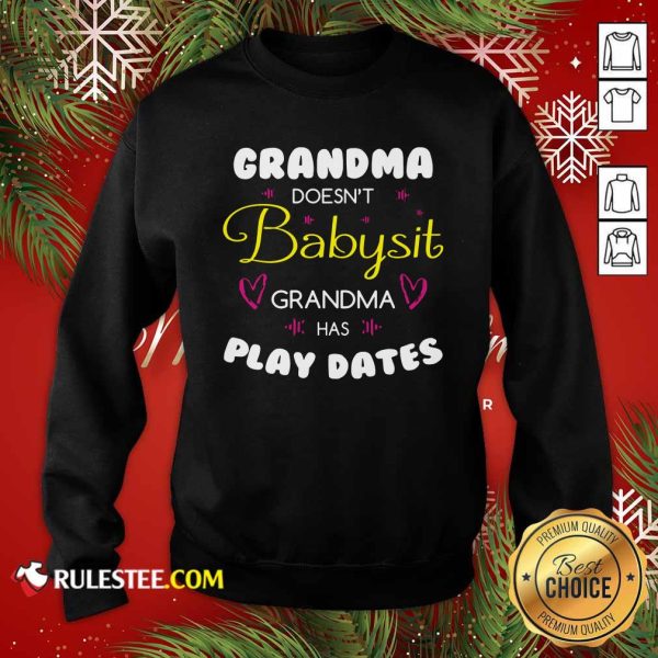 Grandma Doesn’t Babysit Grandma Has Playdates Sweatshirt - Design By Rulestee.com