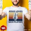 Guitar Jesus Loves Bass Players Vintage Shirt - Design By Rulestee.com