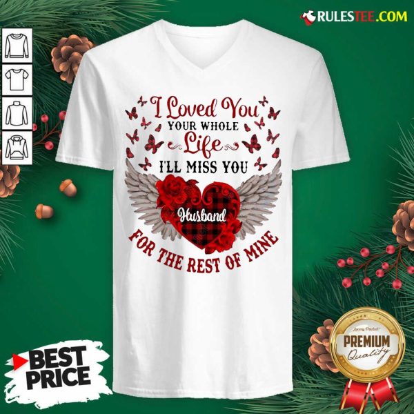 Nice I Loved You Your Whole Life Ill Miss You Husband For The Rest Of Mine V-neck - Design By Rulestee.com