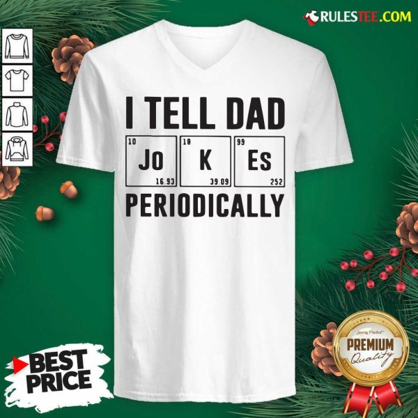 Nice I Tell Dad Jokes Periodically V-neck - Design By Rulestee.com