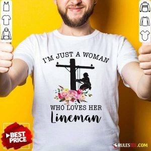 Im Just A Woman Who Loves Her Lineman Shirt - Design By Rulestee.com