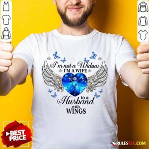 Im Not A Widow Im A Wife To A Husband With Wings Shirt - Design By Rulestee.com