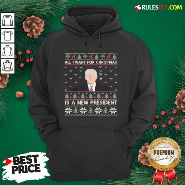 Nice Joe Biden All I Want For Christmas Is A New President Ugly Christmas Hoodie - Design By Rulestee.com