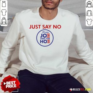 Nice Just Say No Sleepy Joe And The Ho Sweatshirt - Design By Rulestee.com
