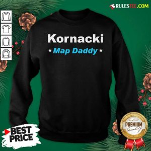Nice Kornacki Steve Kornacki Map Daddy Kornacki Sweatshirt - Design By Rulestee.com