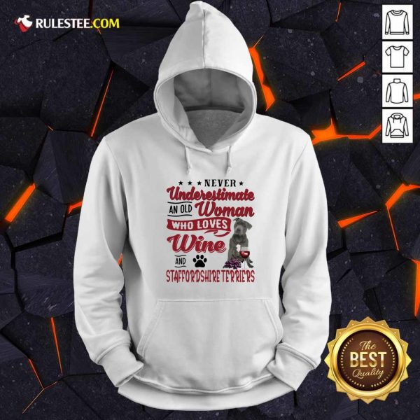 Never Underestimate An Old Woman Who Loves Wine And Staffordshire Terriers Hoodie - Design By Rulestee.com