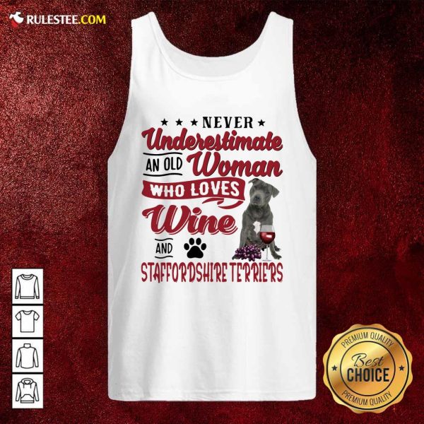 Never Underestimate An Old Woman Who Loves Wine And Staffordshire Terriers Tank Top - Design By Rulestee.com