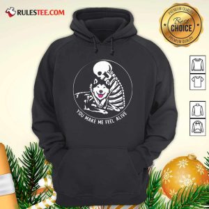 Skeleton Hug Husky You Make Me Feel Alive Hoodie - Design By Rulestee.com