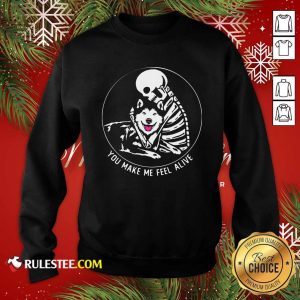 Skeleton Hug Husky You Make Me Feel Alive Sweatshirt - Design By Rulestee.com
