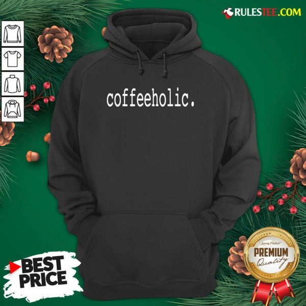 The Coffeeholic Hoodie - Design By Rulestee.com