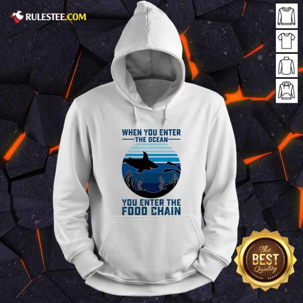 When You Enter The Ocean You Enter The Food Chain Ocean Shark Hoodie - Design By Rulestee.com