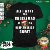 Official All I Want For Christmas Is To Keep America Great Trump Wear Santa Hat Shirt - Design By Rulestee.com