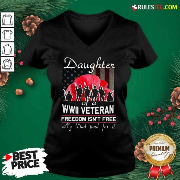 Daughter Of A Wwii Veteran Freedom Isn’t Free My Dad Paid For It V-neck - Design By Rulestee.com