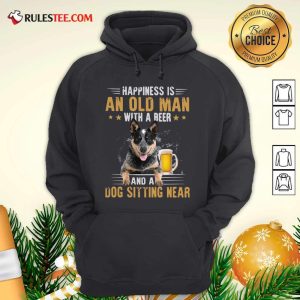 Happiness Is An Old Man With A Beer And A Dog Sitting Near Hoodie - Design By Rulestee.com