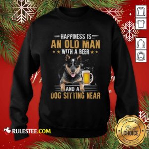 Happiness Is An Old Man With A Beer And A Dog Sitting Near Sweatshirt - Design By Rulestee.com
