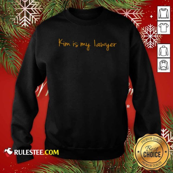 Kim Is My Lawyer Sweatshirt - Design By Rulestee.com