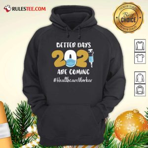 Nurse Better Days Are Coming Healthcare Worker Hoodie - Design By Rulestee.com