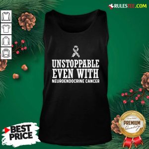 Unstoppable Even With Neuroendocrine Cancer Survivor Support Warrior Tank Top - Design By Rulestee.com