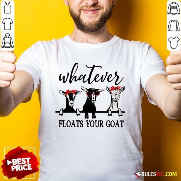 Official Whatever Floats Your Goat Shirt - Design By Rulestee.com