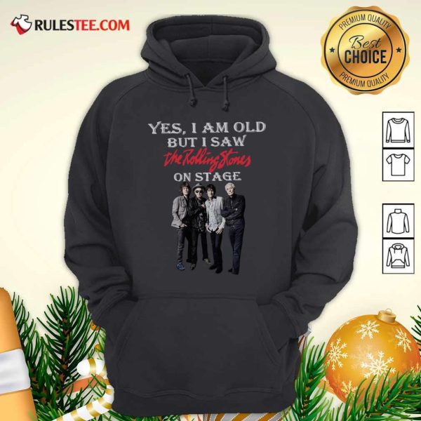 Yes I Am Old But I Saw The Rolling Stones On Stage Hoodie - Design By Rulestee.com