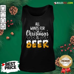 All Wants For Christmas Is Beer Tank Top - Design By Rulestee.com