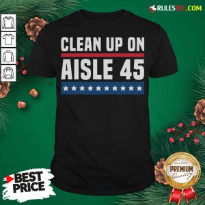 Original Clean Up On Aisle 45 Shirt - Design By Rulestee.com