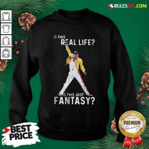 Freddie Mercury Is This Real Life Is This Just Fantasy Sweatshirt - Design By Rulestee.com