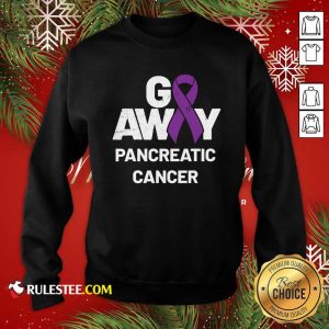Go Away Pancreatic Cancer Awareness Purple Ribbon Sweatshirt - Design By Rulestee.com