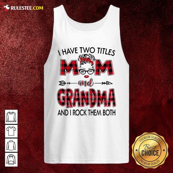 I Have Two Titles Mom And Grandma And I Rock Them Both Tank Top - Design By Rulestee.com