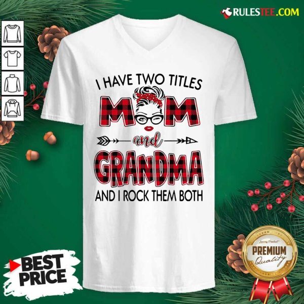 I Have Two Titles Mom And Grandma And I Rock Them Both V-neck - Design By Rulestee.com