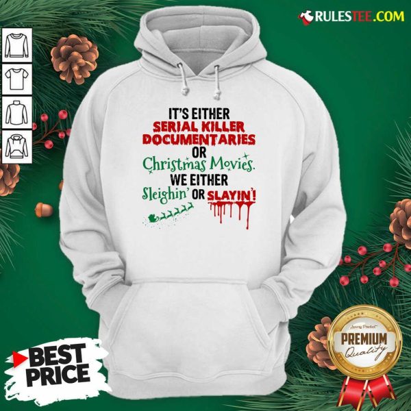 Original Its Either Serial Killer Document Aries Or Christmas Movies We Either Sleighin Or Slayin Hoodie - Design By Rulestee.com