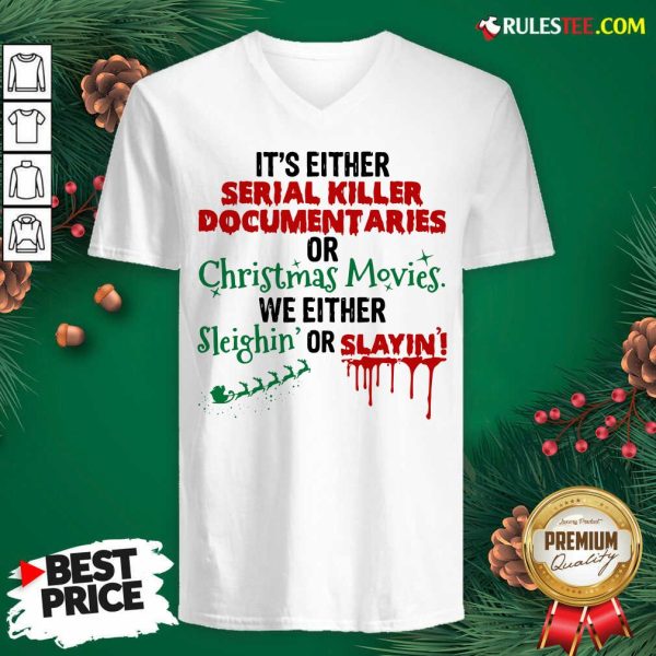 Original Its Either Serial Killer Document Aries Or Christmas Movies We Either Sleighin Or Slayin V-neck - Design By Rulestee.com