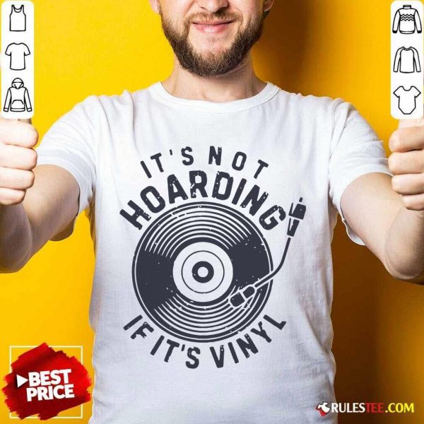Its Not Hoarding If It’s Vinyl Shirt - Design By Rulestee.com