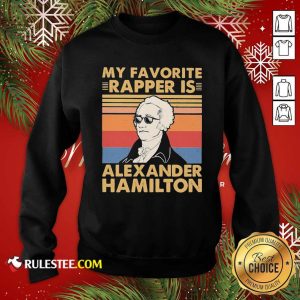 My Favorite Rapper Is Alexander Hamilton Vintage Sweatshirt - Design By Rulestee.com