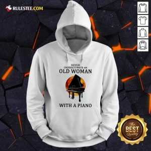 Never Underestimate An Old Woman With A Piano Hoodie - Design By Rulestee.com