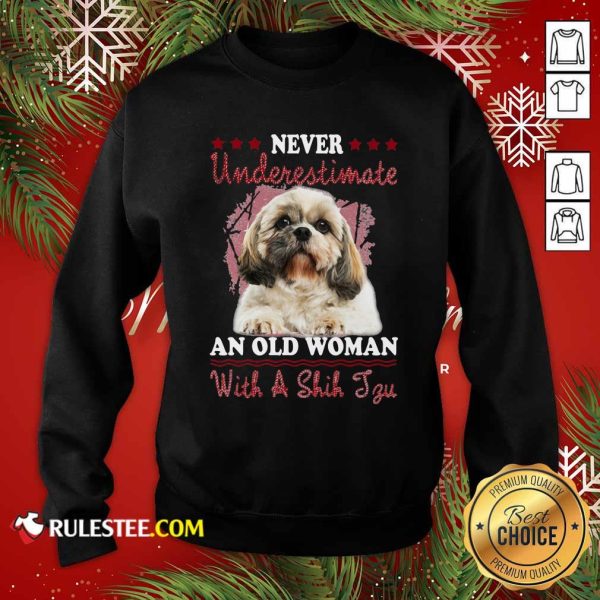 Never Underestimate An Old Woman With A Shih Tzu Sweatshirt - Design By Rulestee.com