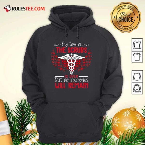 Retired Nurse My Time In The Scrubs Is Over But My Memories Will Remain Hoodie - Design By Rulestee.com