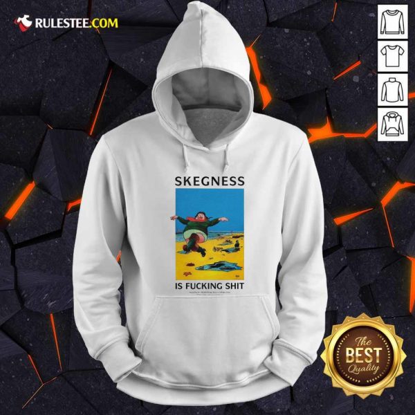 Skegness Is Fucking Shit Hoodie - Design By Rulestee.com