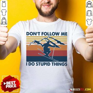 Skiing Dont Follow Me I Do Stupid Things Vintage Shirt - Design By Rulestee.com