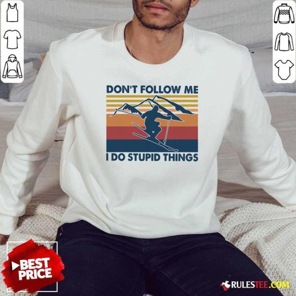 Skiing Dont Follow Me I Do Stupid Things Vintage Sweatshirt - Design By Rulestee.com