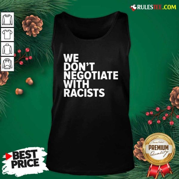 We Don’t Negotiate With Racists Tank Top - Design By Rulestee.com