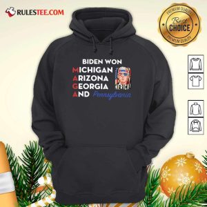 Biden Won Michigan Arizona Georgia And Pennsylvania Maga Hoodie - Design By Rulestee.com