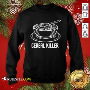 Cereal Killer Sweatshirt - Design By Rulestee.com