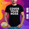 Cover Your Nose Quote Shirt - Design By Rulestee.com